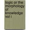 Logic Or The Morphology Of Knowledge Vol I door Bosanquet