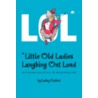 Lol* *Little Old Ladies, Laughing Out Loud by Lesley Reifert