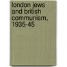 London Jews And British Communism, 1935-45 door Henry Felix Srebrnik