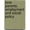 Lone Parents, Employment And Social Policy door Jane Millar