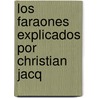 Los Faraones Explicados Por Christian Jacq by Christiaan Jacq