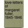 Love-Letters Of Margaret Fuller, 1845-1846 door Margaret Fuller
