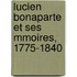 Lucien Bonaparte Et Ses Mmoires, 1775-1840