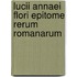 Lucii Annaei Flori Epitome Rerum Romanarum