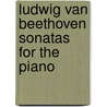 Ludwig van Beethoven Sonatas For the Piano door Onbekend