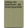 Ludwig van Beethoven. Die Streichquartette door P. Gulke