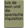 Luis de Leon Und Die Spanische Inquisition by Franz Heinrich Reusch