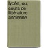 Lycée, Ou, Cours De Littérature Ancienne