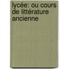 Lycée: Ou Cours De Littérature Ancienne door Jean-Fran ois De La Harpe