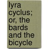 Lyra Cyclus; Or, the Bards and the Bicycle door Edmond Redmond