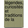 Légendes, Curiosités Et Traditions De La by Alexandre Assier