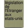 Législation De L'Étranger Aux Etats-Unis door Ernest Roguet