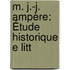 M. J.-J. Ampère: Étude Historique E Litt