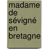 Madame De Sévigné En Bretagne door Lon De La Brire