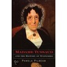 Madame Tussaud And The History Of Waxworks by Pamela Pilbeam