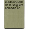 Mademoiselle De La Seiglière: Comédie En door Jules Sandeau