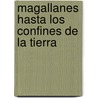 Magallanes Hasta Los Confines de La Tierra door Laurence Bergreen
