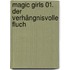 Magic Girls 01. Der verhängnisvolle Fluch