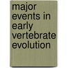 Major Events in Early Vertebrate Evolution door Per Erik Ahlberg