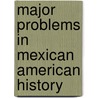 Major Problems in Mexican American History door Zaragosa Vargas