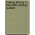 Making History In Twentieth Century Quebec