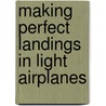 Making Perfect Landings In Light Airplanes by Ron Fowler