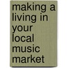 Making a Living in Your Local Music Market door Dick Weissman