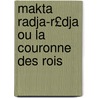 Makta Radja-R£dja Ou La Couronne Des Rois door Anonymous Anonymous