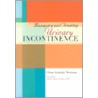 Managing And Treating Urinary Incontinence door Diane Kaschak Newman