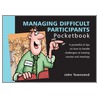 Managing Difficult Participants Pocketbook by John Townsend