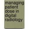 Managing Patient Dose In Digital Radiology door International Commission On Radiological