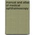 Manual and Atlas of Medical Ophthalmoscopy