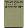 Manual and Atlas of Medical Ophthalmoscopy by Sir William Richard Gowers