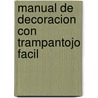 Manual de Decoracion Con Trampantojo Facil door Jocelyn Kerr Holding