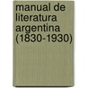 Manual de Literatura Argentina (1830-1930) by Lucila Pagliai