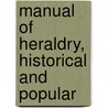 Manual of Heraldry, Historical and Popular by Charles Boutell