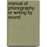 Manual of Phonography, Or Writing by Sound door Sir Isaac Pitman