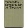 Manuel Des Dames: Ou L'Art De L'Élégance door Lisabeth-Flicie