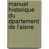Manuel Historique Du Dpartement de L'Aisne door Jacques-Franois-Laurent Devisme