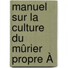Manuel Sur La Culture Du Mûrier Propre À door M.E. Klynton
