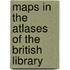 Maps in the Atlases of the British Library