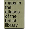 Maps in the Atlases of the British Library door Rodney Shirley