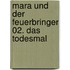 Mara und der Feuerbringer 02. Das Todesmal