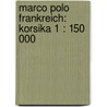 Marco Polo Frankreich: Korsika 1 : 150 000 door Marco Polo