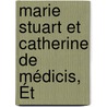 Marie Stuart Et Catherine De Médicis, Ét door Pierre Adolphe Ch�Ruel