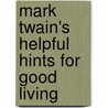 Mark Twain's Helpful Hints For Good Living door Mark Swain