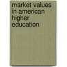 Market Values In American Higher Education door Charles W. Smith