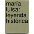María Luisa: Leyenda Histórica