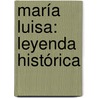 María Luisa: Leyenda Histórica door Andr�S. Portillo
