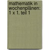 Mathematik in Wochenplänen: 1 x 1. Teil 1 door Onbekend